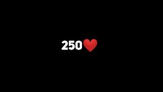 ❤️250 SUBS!❤️