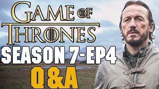 Game of Thrones Season 7 Episode 4 Q&A