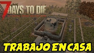 7 DAYS TO DIE - ALPHA 16 #84 "TRABAJO EN CASA" | GAMEPLAY ESPAÑOL