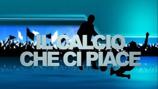 Il Calcio che ci Piace - Diretta - 29 Maggio