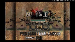 Psikoz&RhymanFeat.Sansür (Nakarat - Bad) BİZİ DİNLEME (2015)