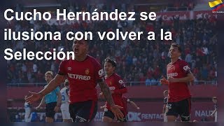 Cucho Hernández se ilusiona con volver a la Selección