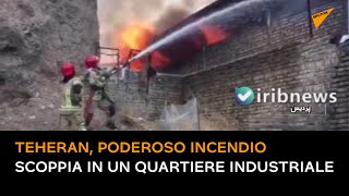 Teheran, poderoso incendio scoppia in un quartiere industriale
