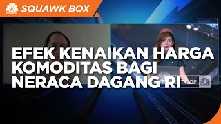 Ekonom Soal Efek Kenaikan Harga Komoditas Bagi Neraca Dagang RI