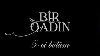 Bir Qadın (5-ci bölüm)