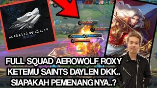FULL SQUAD AEROWOLF ROXY KETEMU SAINTS DAYLEN DKK. - SIAPAKAH PEMENANGNYA..??