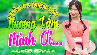 THƯƠNG LẮM MÌNH ƠI - Nhạc Trữ Tình Dân Ca Miền Tây Không Quảng Cáo - LK Cha Cha Cha Miền Tây