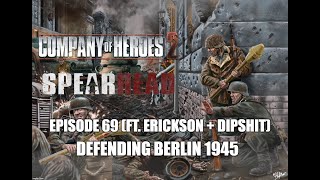 Company of Heroes 2 - Spearhead Mod 2019 - 69 - Defending Berlin (ft Erickson + Dipshit)