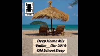 DJ VADIM DBR  Deep House Mix Vadim DBR 2015 Old School Deep