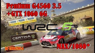 G4560 3.5 +GTX 1060 6G / DDR4 4x2/TEST/WRC 6 FIA World Rally/MAX/1080*