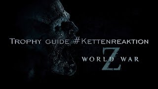 World War Z Trophy guide #Kettenreaktion