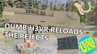 More Dumb H3VR Reloads - The Rejects