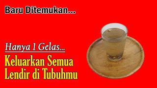 BARU DITEMUKAN....!!! KELUARKAN SEMUA LENDIR DAN KOTORAN DI TUBUHMU DENGAN MINUMAN INI