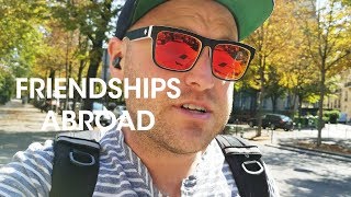 Making Friends Abroad - As An Adult - And Just In General