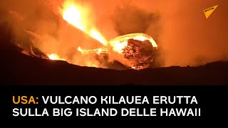 USA: vulcano Kilauea erutta sulla Big Island delle Hawaii