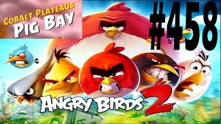 Angry Birds 2-Cobalt Plateaus Pig Bay Level-458 Three Star Walkthrough
