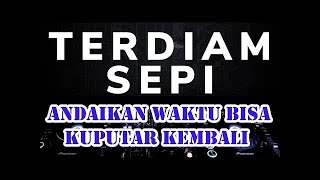 DJ Terdiam Sepi TIKTOK VIRAL ANDAIKAN WAKTU BISA KUPUTAR KEMBALI Remix - Nazia Marwiana menit 2:20