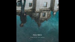 Harry Dennis - Songs For Our Time Together (Full Album)