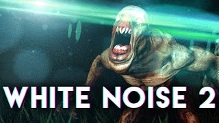 White Noise 2 -- страшно?! [кооператив]