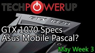 TechPowerUp News : GTX 1070 Specs, Asus Mobile Pascal GPU