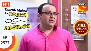 Taarak Mehta Ka Ooltah Chashmah - Ep 2527 - Full Episode - 7th August, 2018