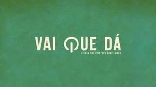 Vai Que Dá: A Cara das Startups Brasileiras - [TRAILER OFICIAL]
