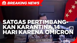 Omicron Menyebar, Luhut: Satgas Pertimbangkan Karantina 14 hari