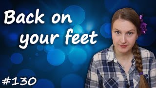 Back on one's feet, английские идиомы, крутые английские фразы