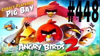 Angry Birds 2-Cobalt Plateaus Pig Bay Level-448 Three Star Walkthrough