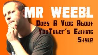 Mr Weebl does a Vlog about YouTuber's Editing Style