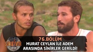 Murat Ceylan ile Adem arasında sinirler gerildi! | 76. Bölüm | Survivor 2018