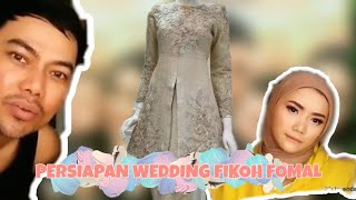 PERSIAPAN WEDDING FIKOH FOMAL, TANGGAL BERAPA?? SAMPAI BAJU YG AKAN DIKENAKAN