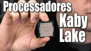 As CPUs Kaby Lake chegaram! Está valendo o upgrade?