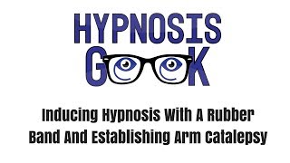 Hypnosis Induction #2 - Inducing Hypnosis With A Rubber Band And Establishing Arm Catalepsy