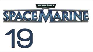 Прохождение Warhammer 40000: Space Marine (с живым комментом) Ч. 19