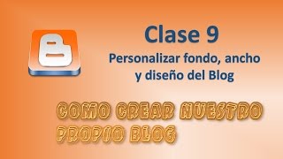 Curso de Blogger - 9 Personalizar fondo, ancho y diseño del Blog