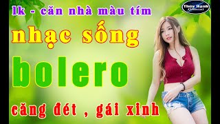 Căn nhà màu tím - lk nhạc sống bolero căng đét gái xinh .