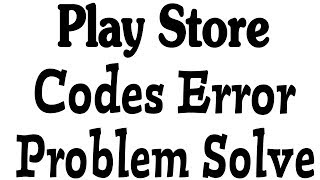 1 method || How To Fix Play Store Codes Error Problem Solve