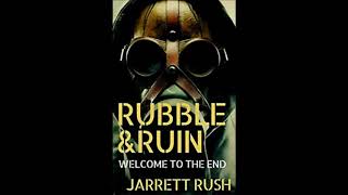 Rubble & Ruin: Welcome to the end by Jerrett Rush