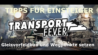 Bahnhofsvorfeld und Wegpunkte | TRANSPORT FEVER TIPPS FÜR EINSTEIGER