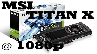 Msi GeForce Titan X Benchmark 1080p