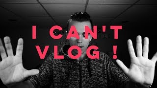 i can't vlog !