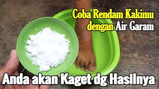 COBA RENDAM KAKIMU DENGAN AIR GARAM, JANGAN KAGET DENGAN HASILNYA