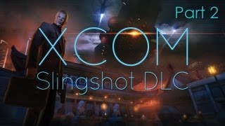 XCOM: Enemy Unknown Slingshot DLC Playthrough w/ Commentary Mission 2