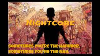 Nightcore- Sometimes You're The Hammer, Sometimes You're The Nail