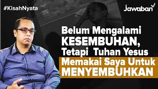 #KisahNyata | Belum Mengalami Kesembuhan, Tetapi Tuhan Yesus Memakai Saya Untuk Menyembuhkan