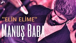 Elin Elime | Manuş Baba