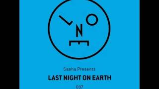 Sasha - Last Night On Earth 037 - May 2018