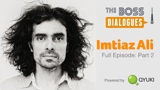 The romantic side of Imtiaz Ali | Part Two | The Boss Dialogues