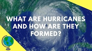 What are Hurricanes and how are they formed?